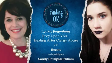 Let Me Prey Upon You - Healing After Clergy Abuse - Finding OK - S5 Ep6 with Sandy Phillips Kirkham