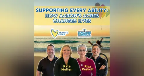 Supporting Every Ability: How Aaron’s Acres Changes Lives Featuring Kate Mullen & Risa Paskoff - Episode 195