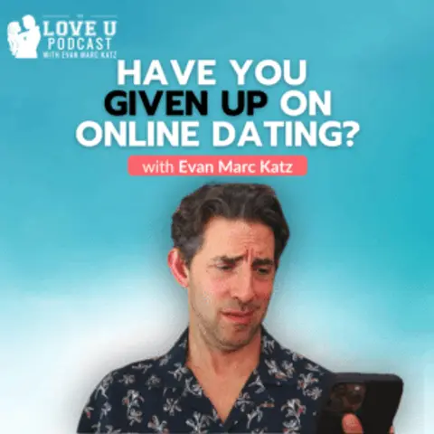 Have You Given Up On Online Dating?