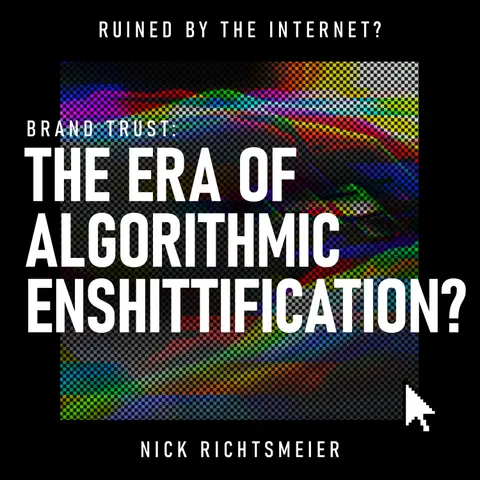 Brand Trust: The Era of Algorithmic Enshittification? | Marketing, Surveillance Capitalism & Digital Advertising