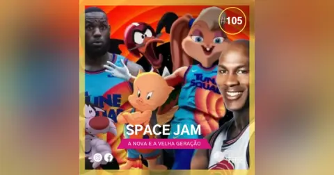Space Jam e a nova e velha geração! | E105