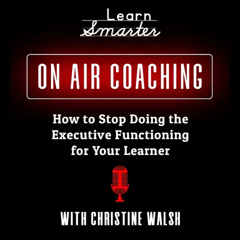 36: How to Stop Doing the Executive Functioning for your Learner with Christine Walsh