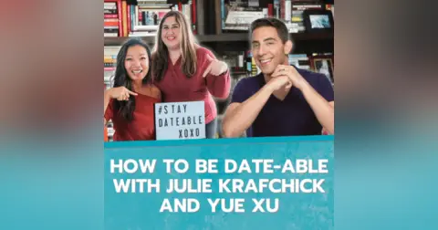 How to Be Date-able with Julie Krafchick and Yue Xu