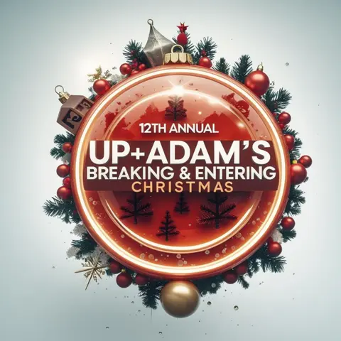 Up+Adam's 12th Breaking & Entering Christmas is Here!