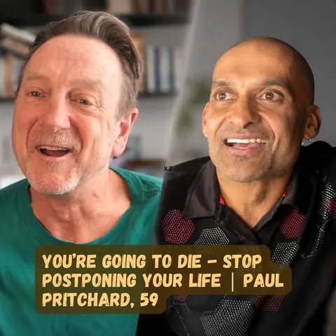You’re Going to Die. Stop Postponing Your Life | Paul Pritchard, 59
