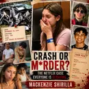 Crash or M*rder? The Netflix Case Everyone Is Debating.. MACKENZIE SHIRILLA
