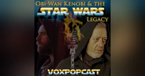 e220. Obi-Wan Kenobi & the Star Wars Legacy
