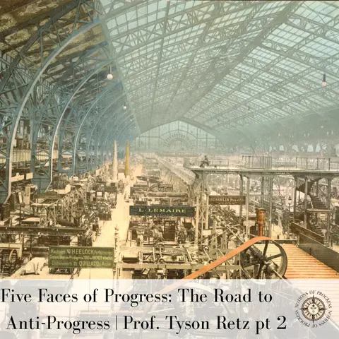 Five Faces of Progress: The Road to Anti-Progress |Prof. Tyson Retz Pt.2 | Ep. 4