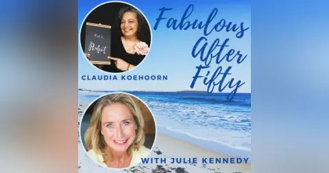 FABULOUS AFTER FIFTY! EPISODE 151 – CLAUDIA KOEHOORN- You are Only Limiting Yourself