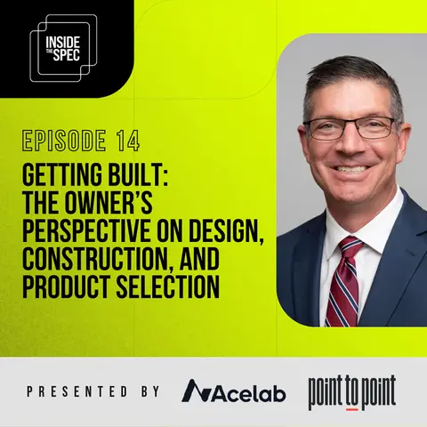 Inside the Spec - Episode 14: Getting Built: The Owner’s Perspective on Design, Construction, and Product Selection