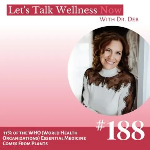 Episode 188: 11% of the WHO (World Health Organizations) Essential Medicine Comes From Plants
