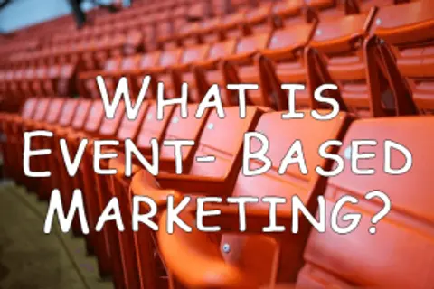 What is Event Based Marketing?