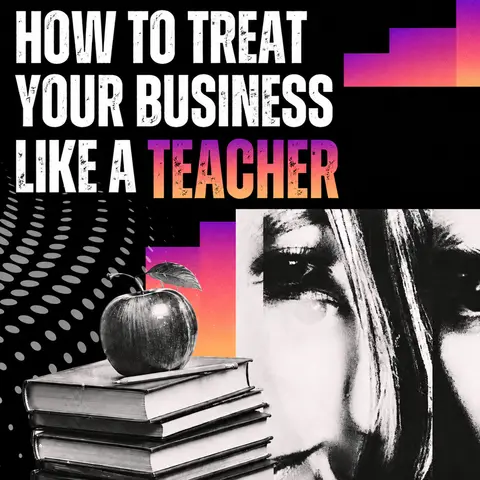 How Your Treat Your Business As a Teacher