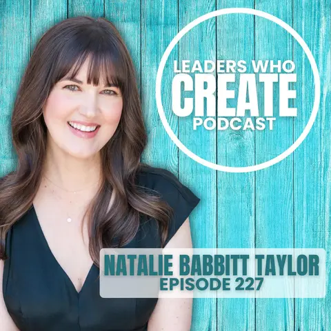 227 The Hidden Work of Great Creatives with Natalie Babbitt Taylor | Rhythm, Allergies, & Churros