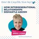 EP 89 How Intergenerational Relationships Dismantle Ageism