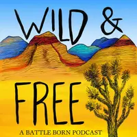 Wild & Free: A Battle Born Podcast