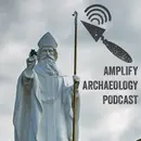 Archaeological Landscapes of St Patrick – Amplify Archaeology Podcast – Episode 21