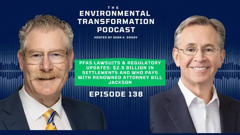 PFAS Lawsuits & Regulatory Updates: $2.5 Billion in Settlements, Who Pays with attorney Bill Jackson