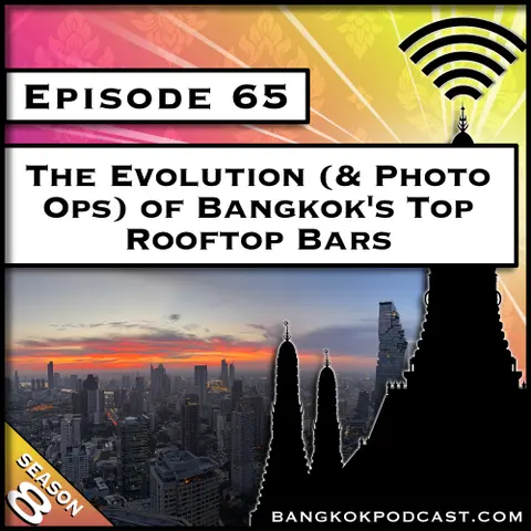 The Evolution (& Photo Ops) of Bangkok's Top Rooftop Bars [S8.E65]