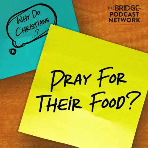 Why Do Christians Pray For Their Food?