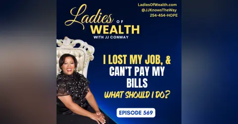 Episode 570: I Lost My Job and Can’t Pay My Bills. What do I do?