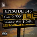 Episode 146: Classic TSS - Waffles, then Murder