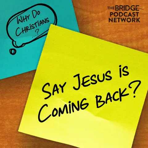 Why Do Christians Say Jesus Is Coming Back?