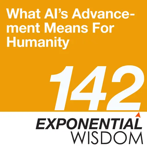 Episode 142: What AI’s Advancement Means For Humanity