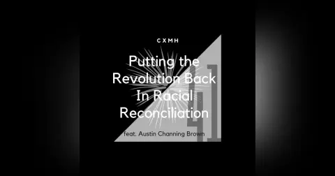 41 - Putting the Revolution Back In Racial Reconciliation (feat. Austin Channing Brown)