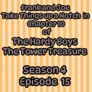 S4 E15 Frank and Joe Take Things Up a Notch in Chapter 10 of The Hardy Boys The Tower Treasure