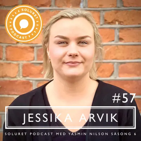 57. Jessika Arvik – ”Det som inte dödar ger konsekvenser.”