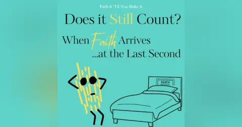 Does it Still Count? When Faith Arrives at the Last Second