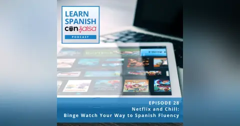 Netflix and Chill: Binge Watch Your Way to Spanish Fluency ♫ 28