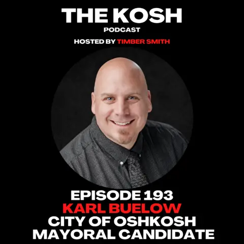 Episode 193: Karl Buelow - City of Oshkosh Mayoral Candidate