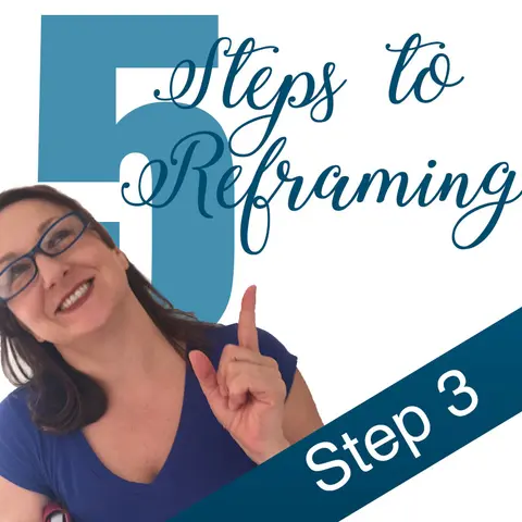 Episode 48 How to Re-frame Your Difficult Stories: Step 3 (Workshop 5-part Series)