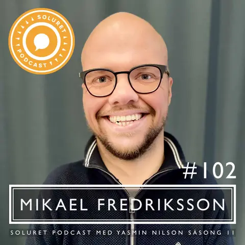 102. Mikael Fredriksson – ”Varje dag försöker jag bli bättre på att vara jag.”