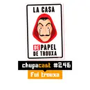 Episódio #246 – Fui troxa