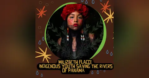 MiLizbeth Flaco: Indigenous Youth Saving The Rivers of Panamá