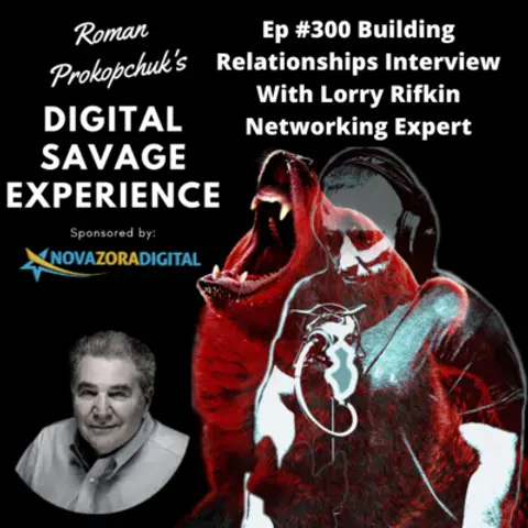 Ep #300 Building Relationships Interview With Lorry Rifkin Networking Expert