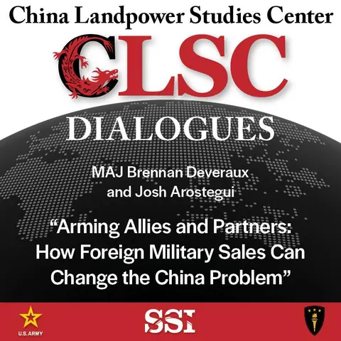 CLSC Dialogues – Ep 10 – MAJ Brennan Deveraux and Josh Arostegui – "Arming Allies and Partners: How Foreign Military Sales Can Change the China Problem"