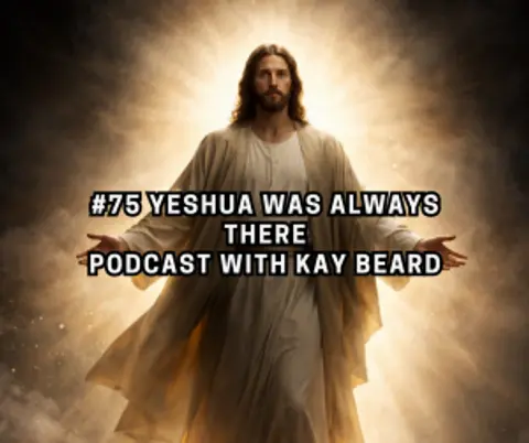 #75 Yeshua Was Always There | Podcast with Kay Beard