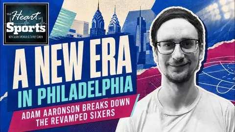 A New Era in Philadelphia: Adam Aronson Breaks Down the Revamped Sixers