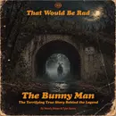 S6 E21: The Bunny Man - The Terrifying True Story Behind the Legend