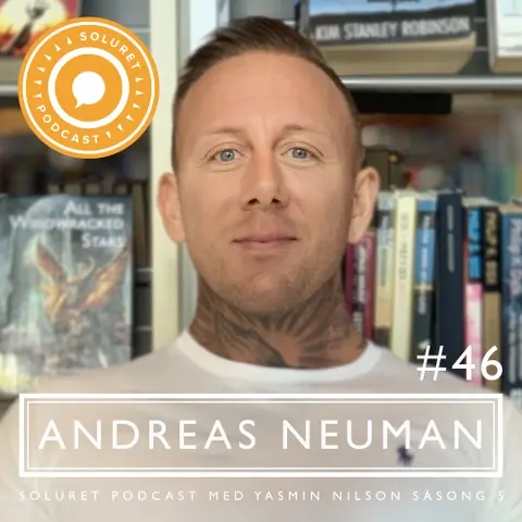 46. Andreas Neuman – ”Man ska vara mjuk inför sitt eget öde, man vet aldrig vad som väntar runt hörnet.”