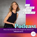 What Interviewing Her Exes Taught Her About Love | Miriam Katz, Ep 237