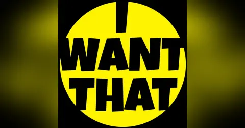 I Want That