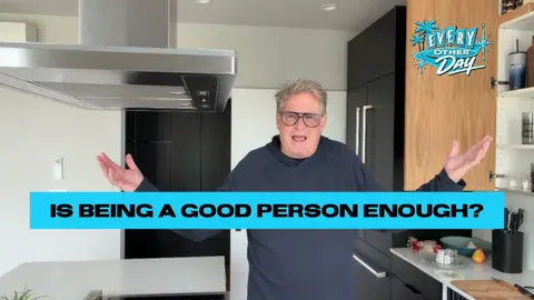 IS BEING A GOOD PERSON ENOUGH?