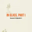 In Glass, Part I