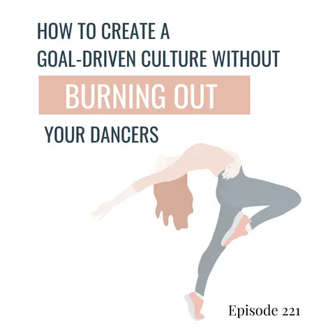 221. How to Create a Goal-Driven Culture Without Burning Out Your Dancers