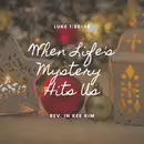 When Life's Mystery Hits Us